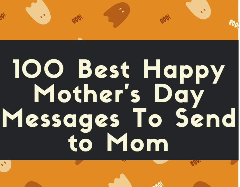100 Best Happy Mother's Day Messages To Send to Mom